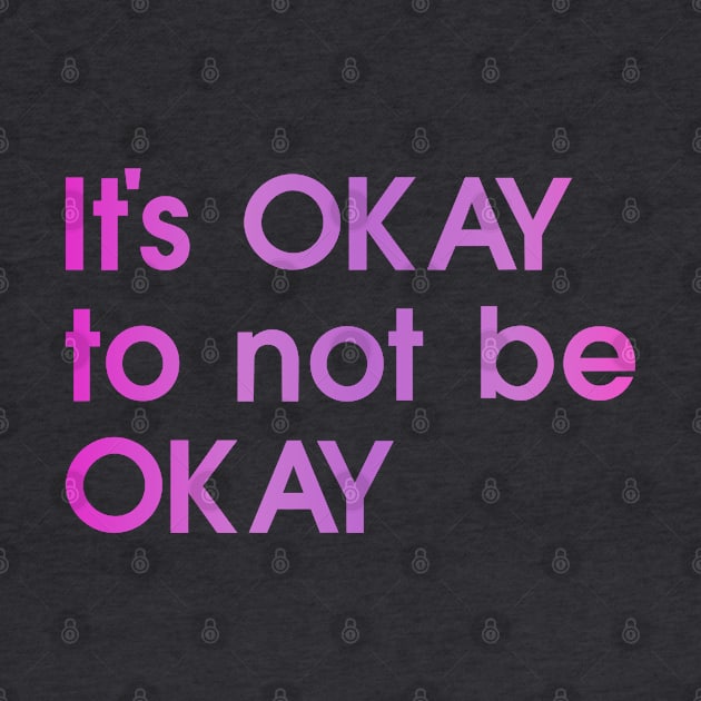 It's OKAY to not be OKAY, pink, colorful by My Bright Ink